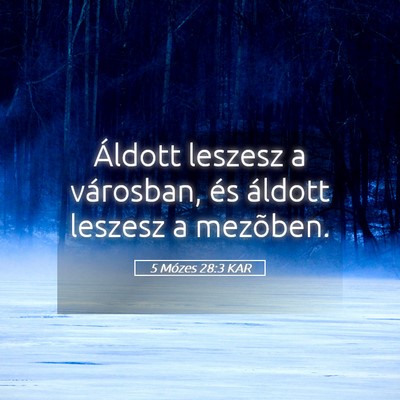 Picture 05 - 5 Mózes 28:3 KAR - Áldott leszesz a városban, és áldott leszesz - Bible Verse Picture