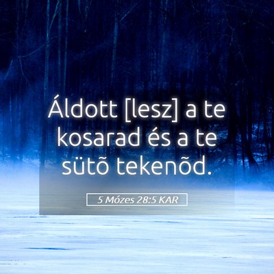 Picture 05 - 5 Mózes 28:5 KAR - Áldott [lesz] a te kosarad és a te sütõ - Bible Verse Picture