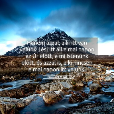 Picture 05 - 5 Mózes 29:15 KAR - Hanem azzal, a ki itt van velünk, [és] itt áll - Bible Verse Picture