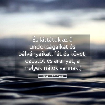 Picture 05 - 5 Mózes 29:17 KAR - És láttátok az õ undokságaikat és - Bible Verse Picture