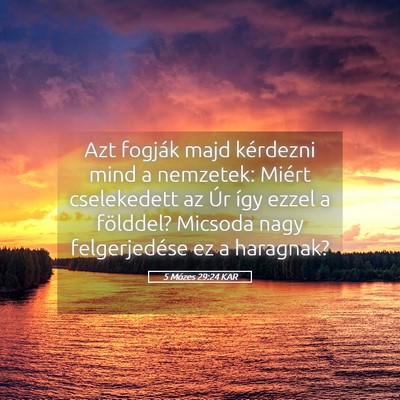 Picture 05 - 5 Mózes 29:24 KAR - Azt fogják majd kérdezni mind a nemzetek: - Bible Verse Picture