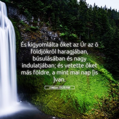 Picture 05 - 5 Mózes 29:28 KAR - És kigyomlálta õket az Úr az õ földjökrõl - Bible Verse Picture