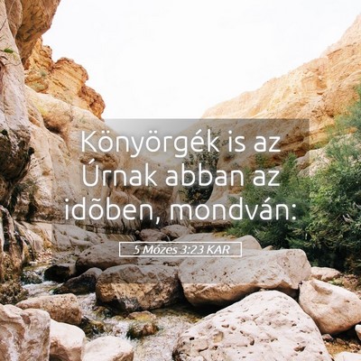 Picture 05 - 5 Mózes 3:23 KAR - Könyörgék is az Úrnak abban az idõben, - Bible Verse Picture