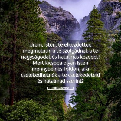 Picture 05 - 5 Mózes 3:24 KAR - Uram, Isten, te elkezdetted megmutatni a te - Bible Verse Picture