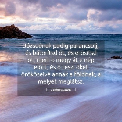 Picture 05 - 5 Mózes 3:28 KAR - Józsuénak pedig parancsolj, és bátorítsd - Bible Verse Picture