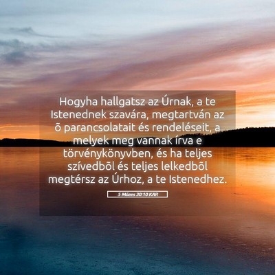 Picture 05 - 5 Mózes 30:10 KAR - Hogyha hallgatsz az Úrnak, a te Istenednek - Bible Verse Picture
