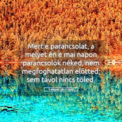 Picture 05 - 5 Mózes 30:11 KAR - Mert e parancsolat, a melyet én e mai napon - Bible Verse Picture