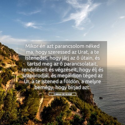 Picture 05 - 5 Mózes 30:16 KAR - Mikor én azt parancsolom néked ma, hogy - Bible Verse Picture