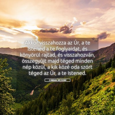 Picture 05 - 5 Mózes 30:3 KAR - Akkor visszahozza az Úr, a te Istened a te - Bible Verse Picture