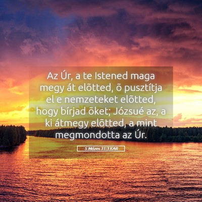 Picture 05 - 5 Mózes 31:3 KAR - Az Úr, a te Istened maga megy át elõtted, õ - Bible Verse Picture