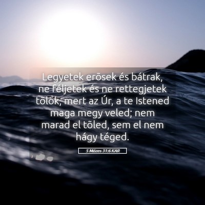 Picture 05 - 5 Mózes 31:6 KAR - Legyetek erõsek és bátrak, ne féljetek és ne - Bible Verse Picture