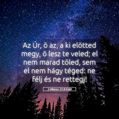 Picture 05 - 5 Mózes 31:8 KAR - Az Úr, õ az, a ki elõtted megy, õ lesz te - Bible Verse Picture