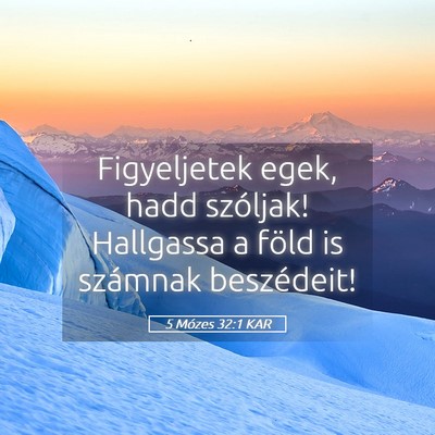 Picture 05 - 5 Mózes 32:1 KAR - Figyeljetek egek, hadd szóljak! Hallgassa a - Bible Verse Picture
