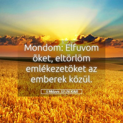 Picture 05 - 5 Mózes 32:26 KAR - Mondom: Elfuvom õket, eltörlöm emlékezetöket - Bible Verse Picture