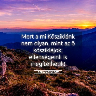 Picture 05 - 5 Mózes 32:31 KAR - Mert a mi Kõsziklánk nem olyan, mint az õ - Bible Verse Picture