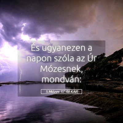 Picture 05 - 5 Mózes 32:48 KAR - És ugyanezen a napon szóla az Úr Mózesnek, - Bible Verse Picture