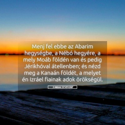 Picture 05 - 5 Mózes 32:49 KAR - Menj fel ebbe az Abarim hegységbe, a Nébó - Bible Verse Picture