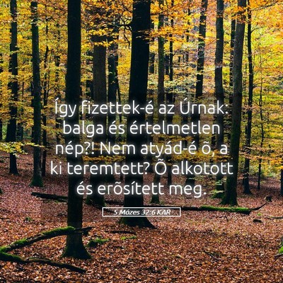 Picture 05 - 5 Mózes 32:6 KAR - Így fizettek-é az Úrnak: balga és - Bible Verse Picture