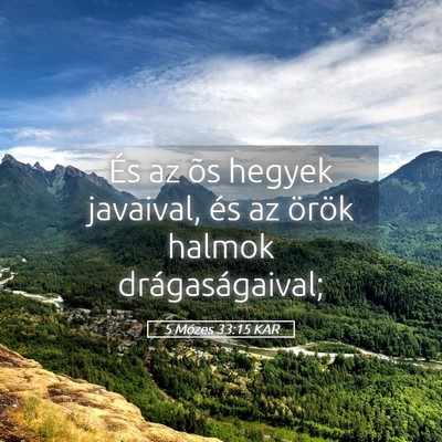 Picture 05 - 5 Mózes 33:15 KAR - És az õs hegyek javaival, és az örök halmok - Bible Verse Picture