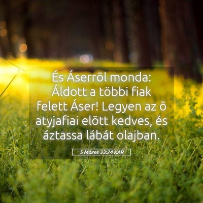 Picture 05 - 5 Mózes 33:24 KAR - És Áserrõl monda: Áldott a többi fiak felett - Bible Verse Picture