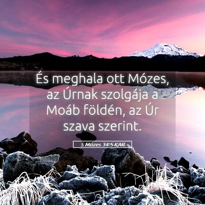 Picture 05 - 5 Mózes 34:5 KAR - És meghala ott Mózes, az Úrnak szolgája a - Bible Verse Picture