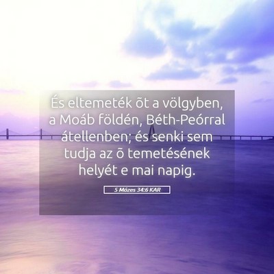 Picture 05 - 5 Mózes 34:6 KAR - És eltemeték õt a völgyben, a Moáb földén, - Bible Verse Picture