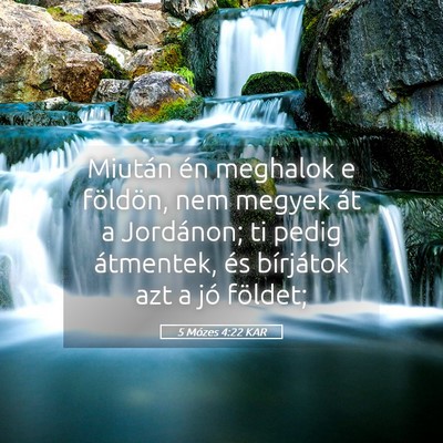 Picture 05 - 5 Mózes 4:22 KAR - Miután én meghalok e földön, nem megyek át a - Bible Verse Picture