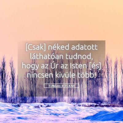 Picture 05 - 5 Mózes 4:35 KAR - [Csak] néked adatott láthatóan tudnod, hogy az - Bible Verse Picture