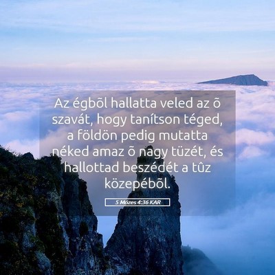 Picture 05 - 5 Mózes 4:36 KAR - Az égbõl hallatta veled az õ szavát, hogy - Bible Verse Picture
