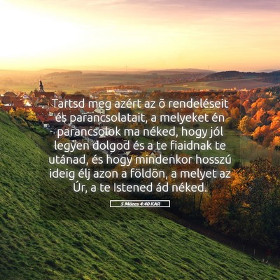 Picture 05 - 5 Mózes 4:40 KAR - Tartsd meg azért az õ rendeléseit és - Bible Verse Picture
