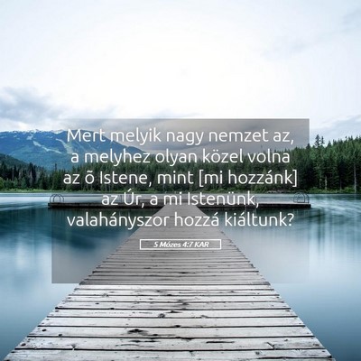 Picture 05 - 5 Mózes 4:7 KAR - Mert melyik nagy nemzet az, a melyhez olyan - Bible Verse Picture