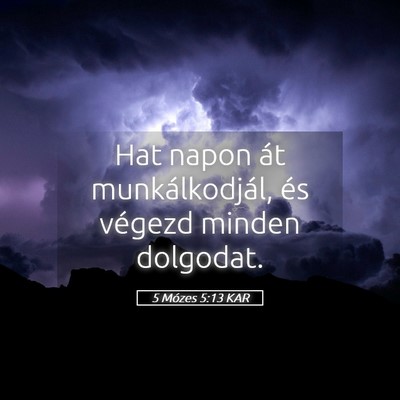 Picture 05 - 5 Mózes 5:13 KAR - Hat napon át munkálkodjál, és végezd minden - Bible Verse Picture