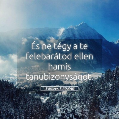 Picture 05 - 5 Mózes 5:20 KAR - És ne tégy a te felebarátod ellen hamis - Bible Verse Picture