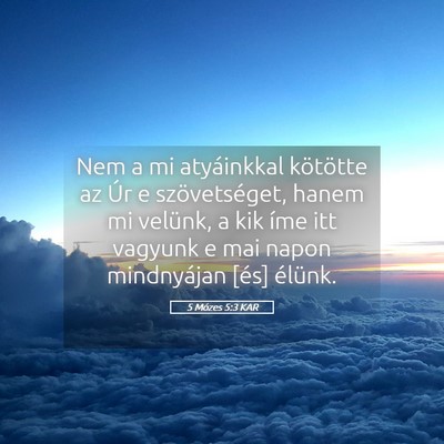 Picture 05 - 5 Mózes 5:3 KAR - Nem a mi atyáinkkal kötötte az Úr e - Bible Verse Picture