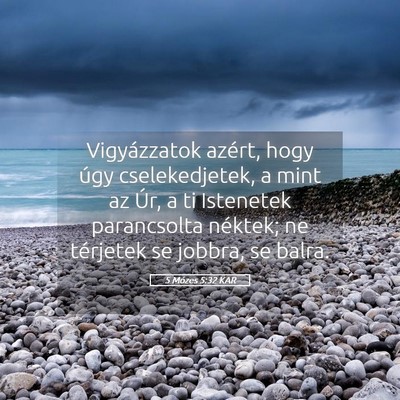 Picture 05 - 5 Mózes 5:32 KAR - Vigyázzatok azért, hogy úgy cselekedjetek, a - Bible Verse Picture
