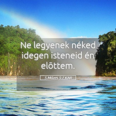 Picture 05 - 5 Mózes 5:7 KAR - Ne legyenek néked idegen isteneid én - Bible Verse Picture