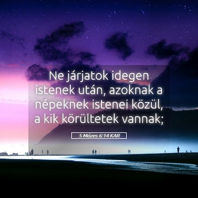 Picture 05 - 5 Mózes 6:14 KAR - Ne járjatok idegen istenek után, azoknak a - Bible Verse Picture