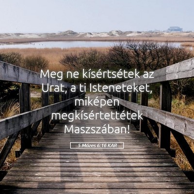 Picture 05 - 5 Mózes 6:16 KAR - Meg ne kísértsétek az Urat, a ti Isteneteket, - Bible Verse Picture