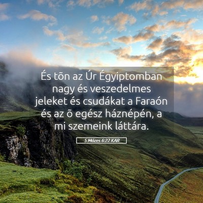 Picture 05 - 5 Mózes 6:22 KAR - És tõn az Úr Égyiptomban nagy és veszedelmes - Bible Verse Picture