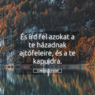 Picture 05 - 5 Mózes 6:9 KAR - És írd fel azokat a te házadnak ajtófeleire, - Bible Verse Picture