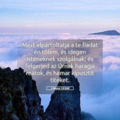 Picture 05 - 5 Mózes 7:4 KAR - Mert elpártoltatja a te fiadat én tõlem, és - Bible Verse Picture