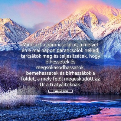 Picture 05 - 5 Mózes 8:1 KAR - Mind azt a parancsolatot, a melyet én e mai - Bible Verse Picture