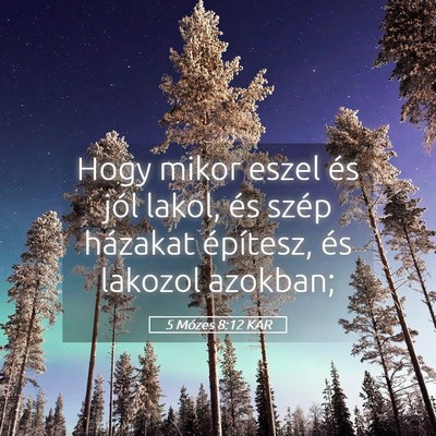 Picture 05 - 5 Mózes 8:12 KAR - Hogy mikor eszel és jól lakol, és szép - Bible Verse Picture