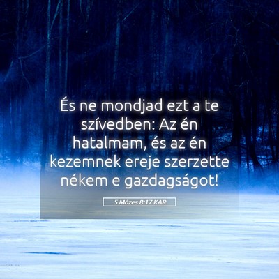 Picture 05 - 5 Mózes 8:17 KAR - És ne mondjad ezt a te szívedben: Az én - Bible Verse Picture