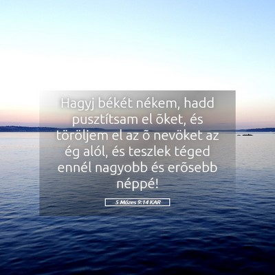 Picture 05 - 5 Mózes 9:14 KAR - Hagyj békét nékem, hadd pusztítsam el õket, - Bible Verse Picture