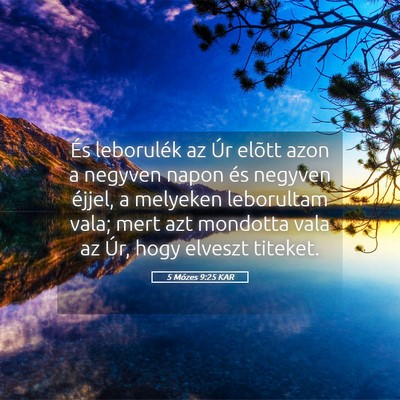 Picture 05 - 5 Mózes 9:25 KAR - És leborulék az Úr elõtt azon a negyven napon - Bible Verse Picture