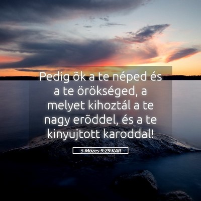 Picture 05 - 5 Mózes 9:29 KAR - Pedig õk a te néped és a te örökséged, a - Bible Verse Picture