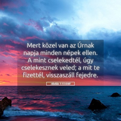 Picture 05 - Abdiás 1:15 KAR - Mert közel van az Úrnak napja minden népek - Bible Verse Picture