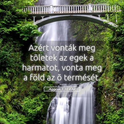 Picture 05 - Aggeus 1:10 KAR - Azért vonták meg tõletek az egek a harmatot, - Bible Verse Picture