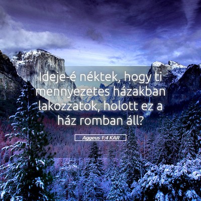 Picture 05 - Aggeus 1:4 KAR - Ideje-é néktek, hogy ti mennyezetes házakban - Bible Verse Picture